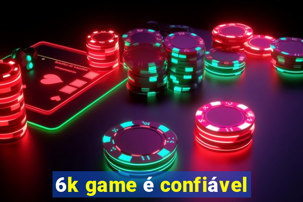 6k game é confiável